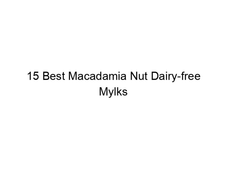 15 best macadamia nut dairy free mylks 30365