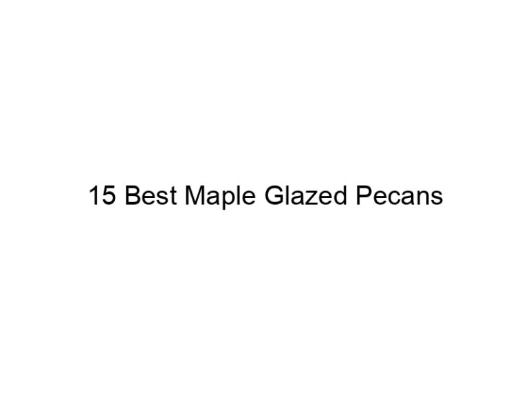 15 best maple glazed pecans 30810