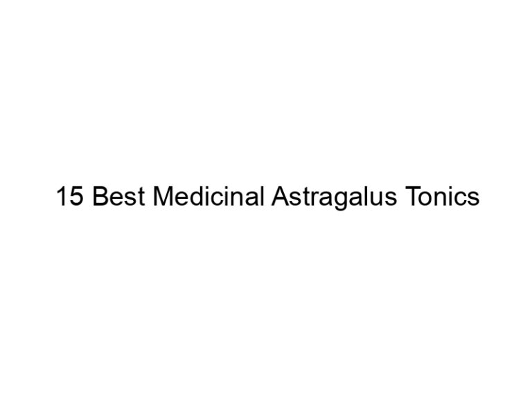 15 best medicinal astragalus tonics 30340