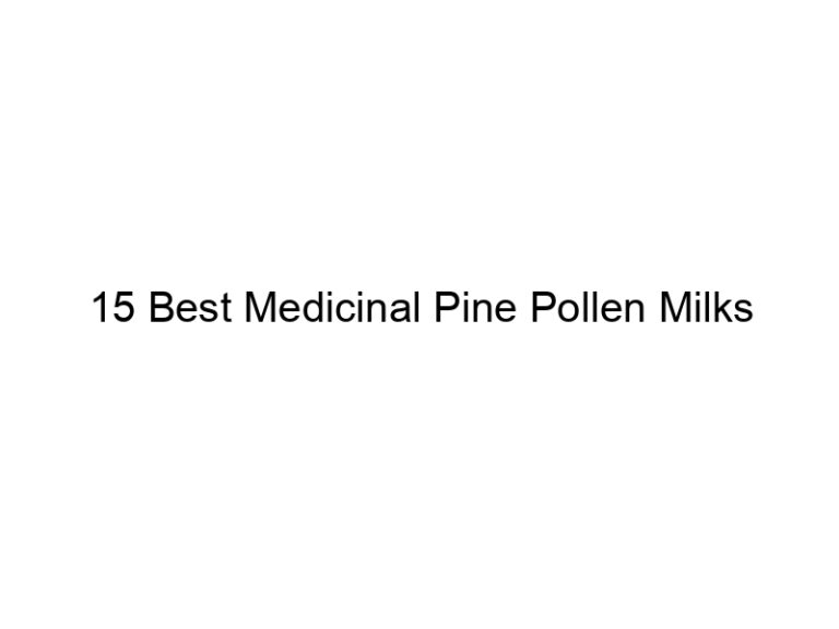 15 best medicinal pine pollen milks 30176