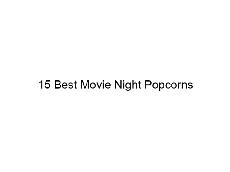 15 best movie night popcorns 31041