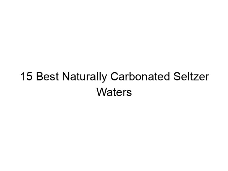 15 best naturally carbonated seltzer waters 30069