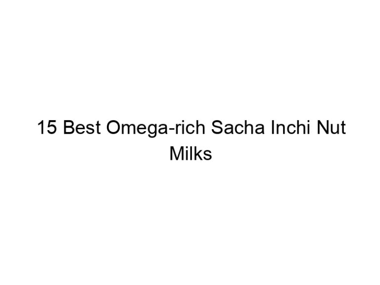 15 best omega rich sacha inchi nut milks 30249