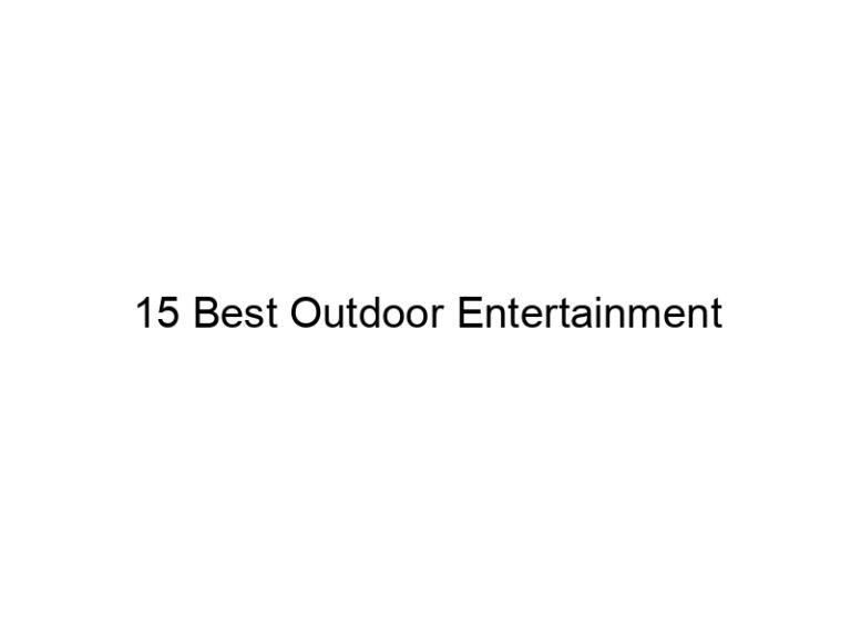 15 best outdoor entertainment 31762