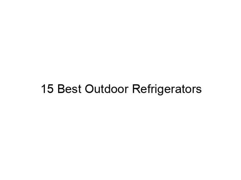15 best outdoor refrigerators 31765