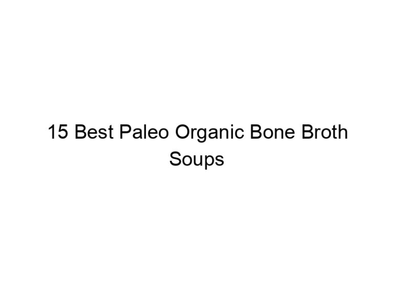 15 best paleo organic bone broth soups 36239