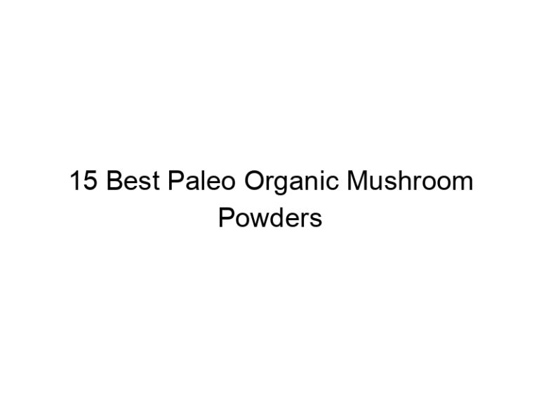 15 best paleo organic mushroom powders 36180