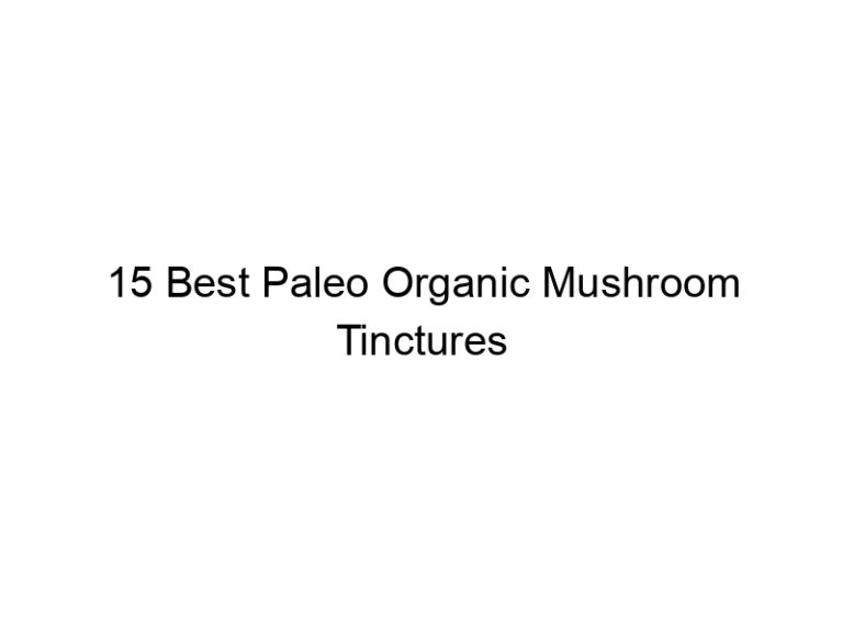 15 best paleo organic mushroom tinctures 36182