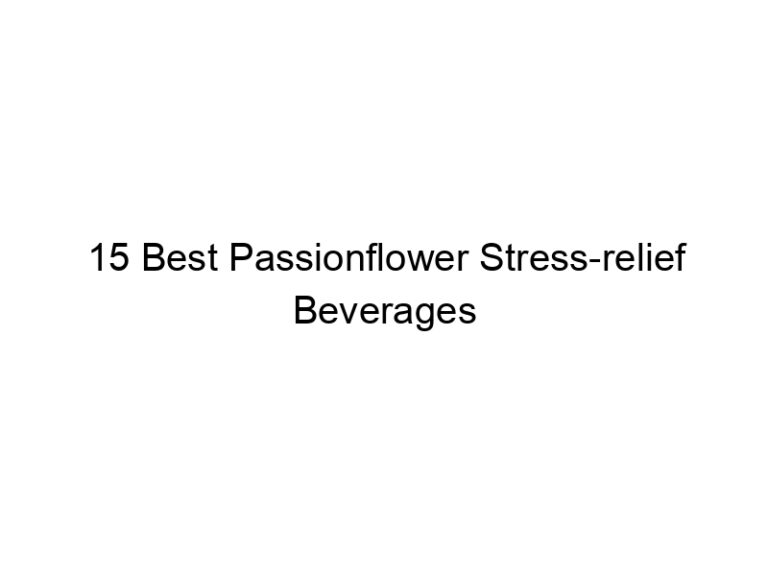 15 best passionflower stress relief beverages 30287