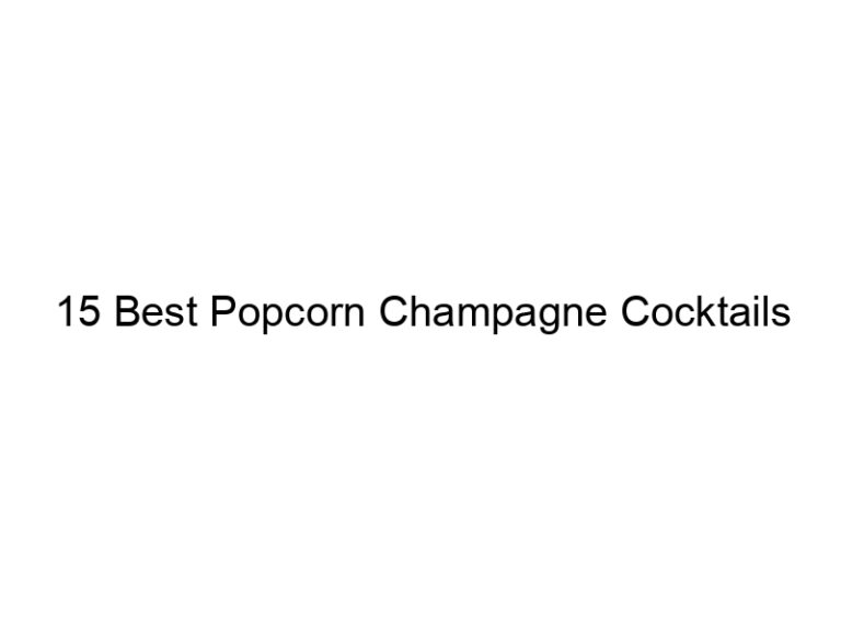 15 best popcorn champagne cocktails 31095