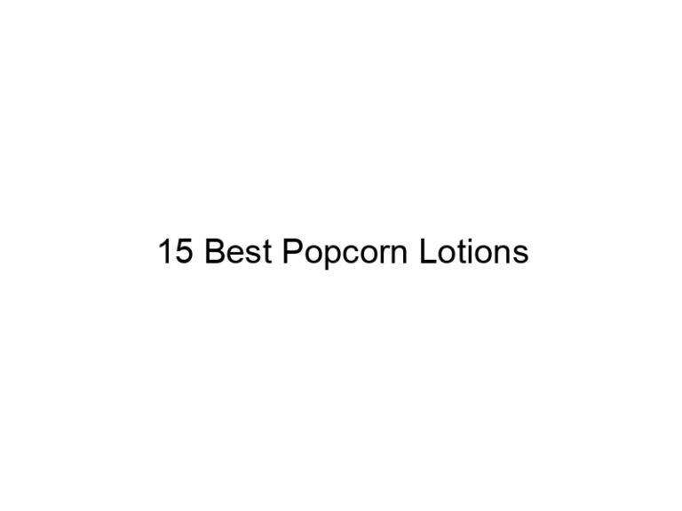 15 best popcorn lotions 31116