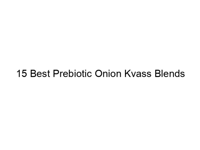 15 best prebiotic onion kvass blends 30305