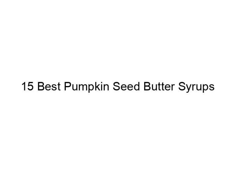 15 best pumpkin seed butter syrups 30480