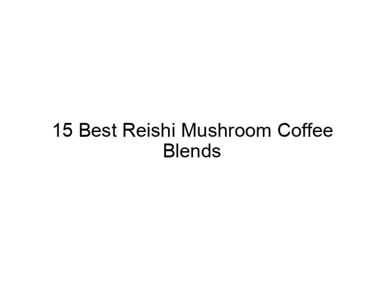 15 best reishi mushroom coffee blends 30235