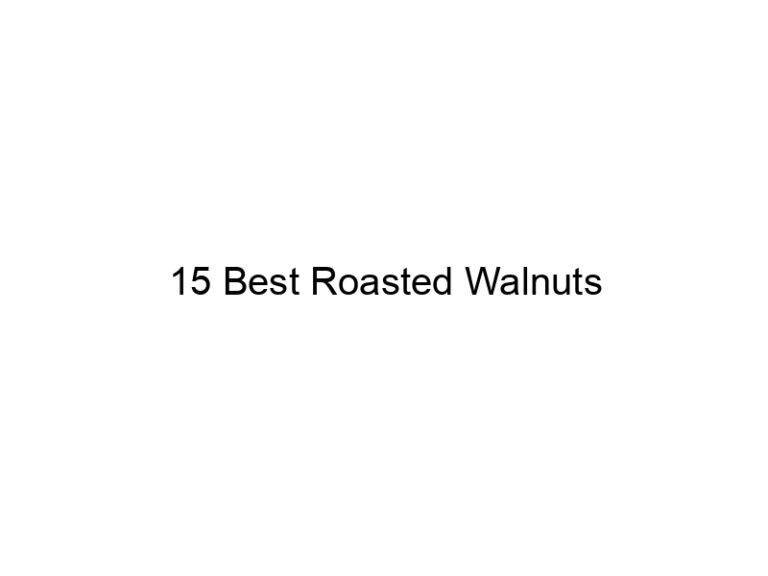 15 best roasted walnuts 30738