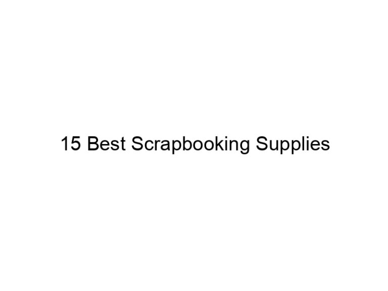 15 best scrapbooking supplies 31798