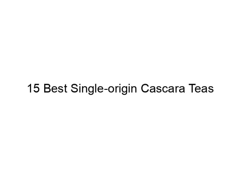 15 best single origin cascara teas 30103