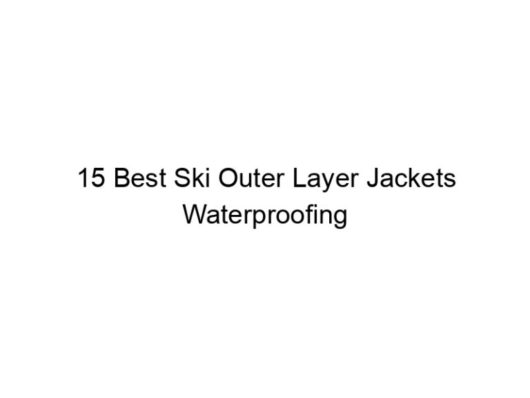 15 best ski outer layer jackets waterproofing 37831