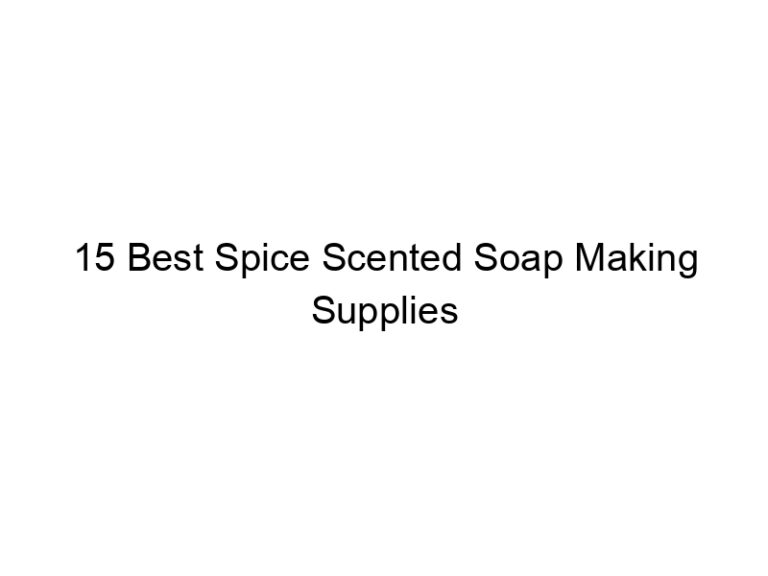 15 best spice scented soap making supplies 31419