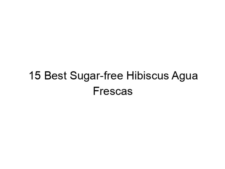 15 best sugar free hibiscus agua frescas 30267