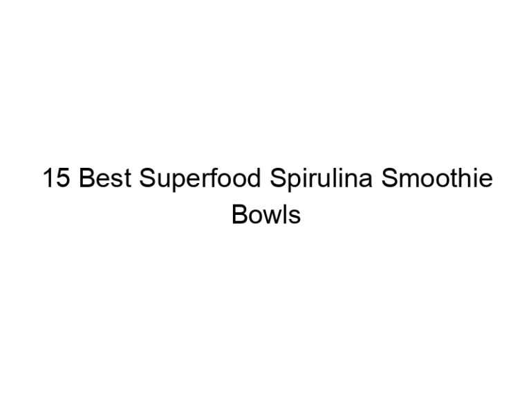15 best superfood spirulina smoothie bowls 30223