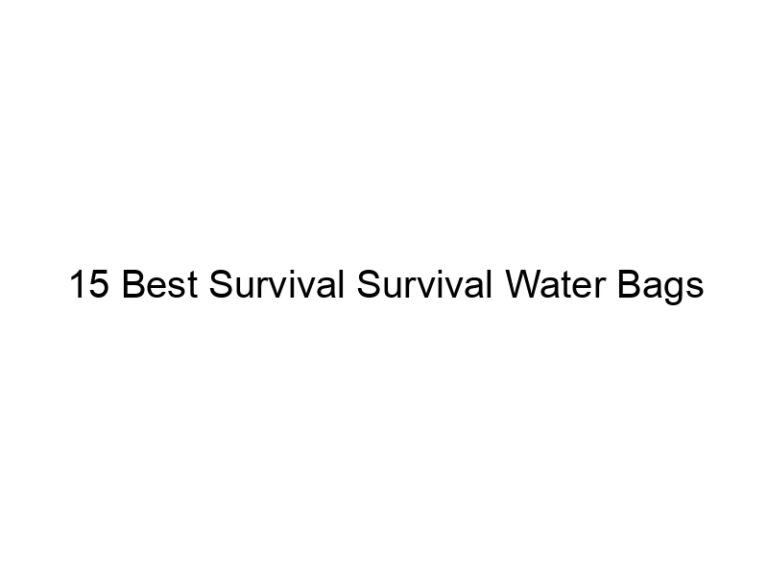 15 best survival survival water bags 38372
