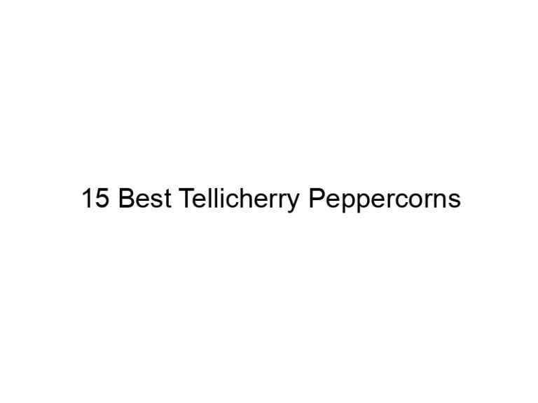 15 best tellicherry peppercorns 31296