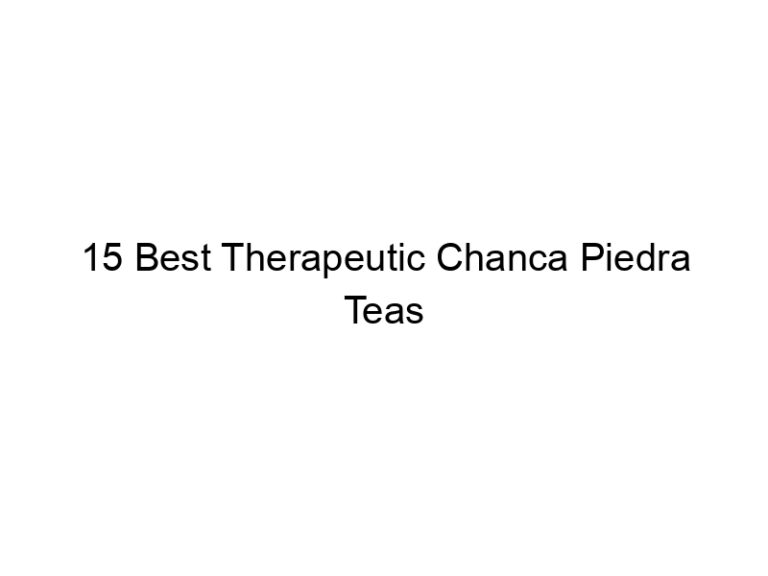 15 best therapeutic chanca piedra teas 30201