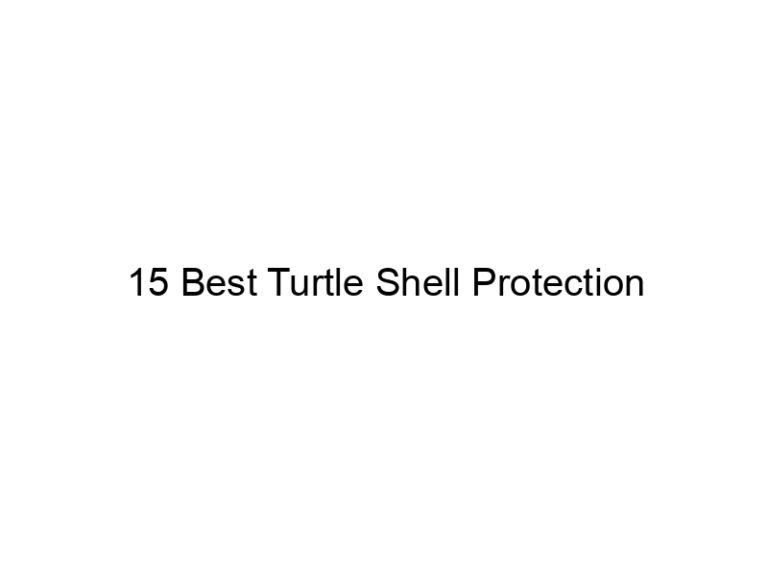 15 best turtle shell protection 29985