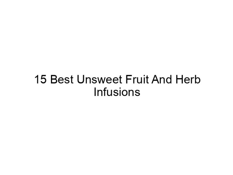 15 best unsweet fruit and herb infusions 30346