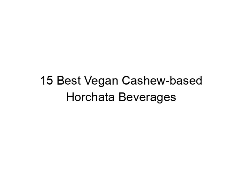 15 best vegan cashew based horchata beverages 30333