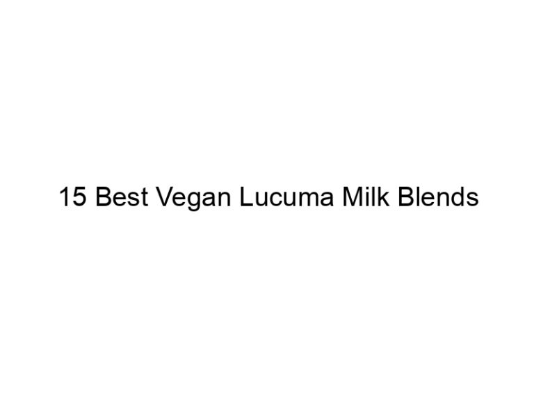 15 best vegan lucuma milk blends 30108