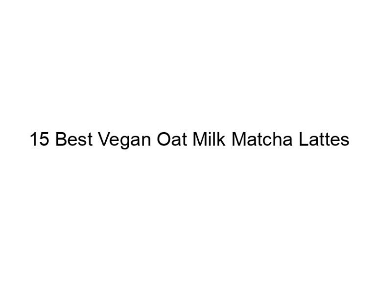 15 best vegan oat milk matcha lattes 30378