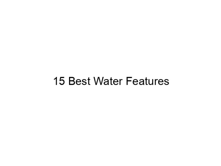 15 best water features 31690