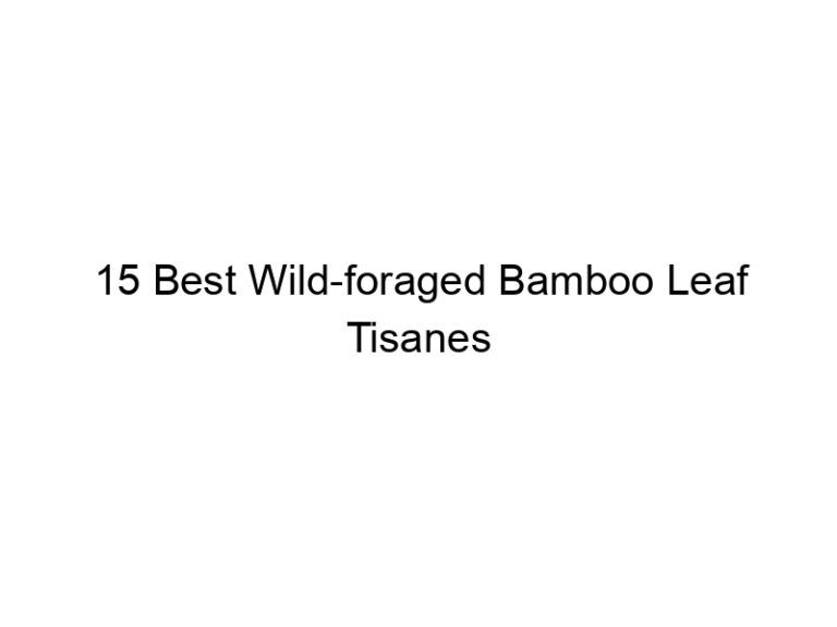 15 best wild foraged bamboo leaf tisanes 30373