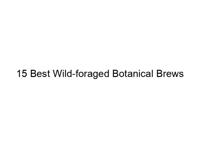 15 best wild foraged botanical brews 30188
