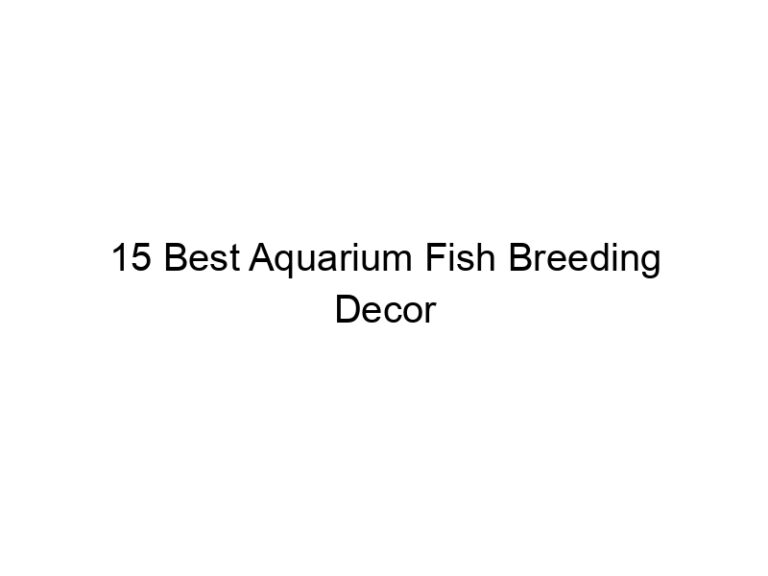 15 best aquarium fish breeding decor 36436