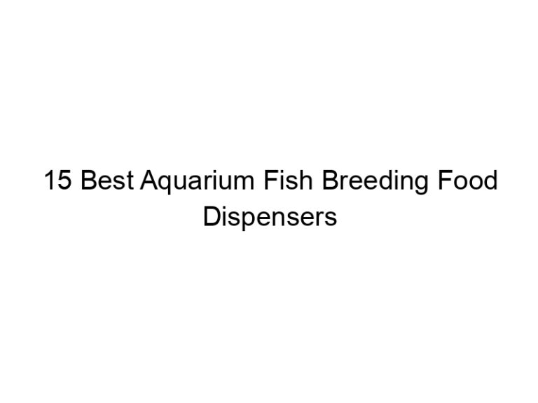 15 best aquarium fish breeding food dispensers 36454