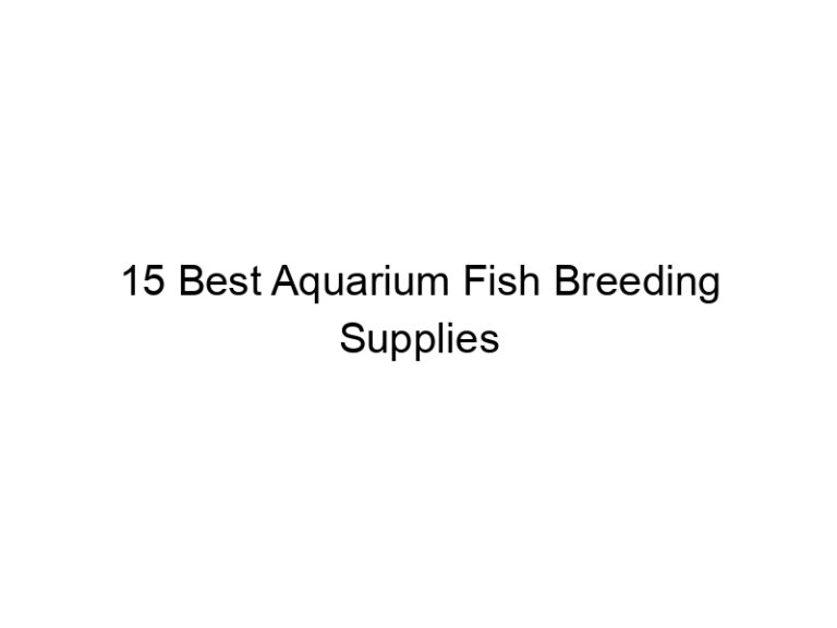 15 best aquarium fish breeding supplies 36434