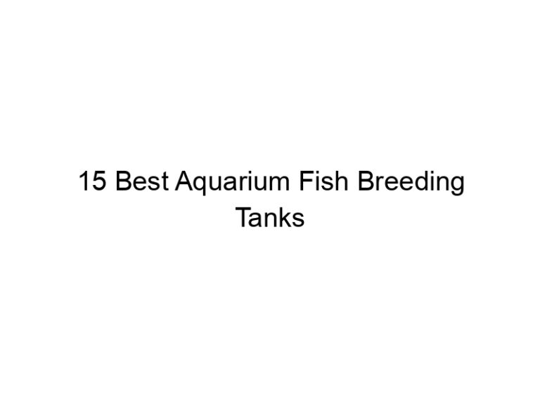 15 best aquarium fish breeding tanks 36435