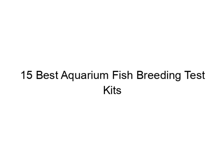 15 best aquarium fish breeding test kits 36446