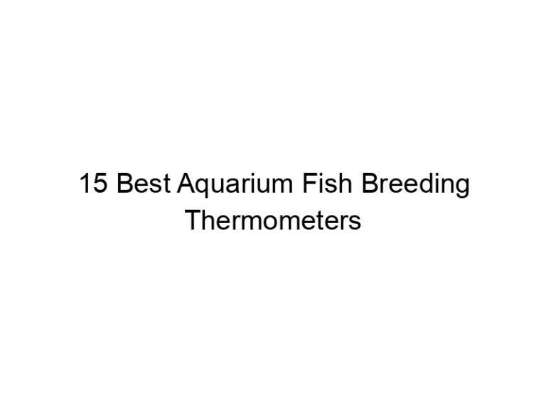 15 best aquarium fish breeding thermometers 36451