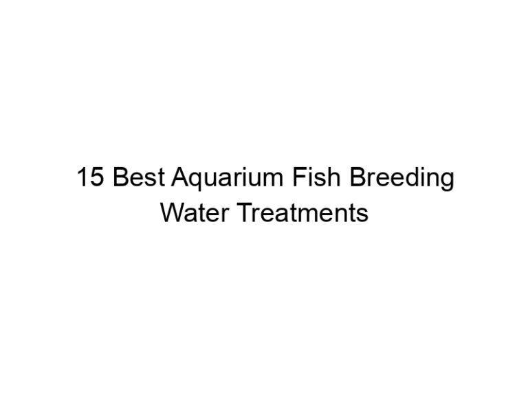 15 best aquarium fish breeding water treatments 36447