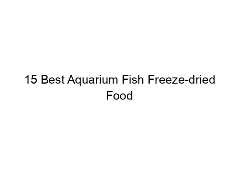 15 best aquarium fish freeze dried food 36397