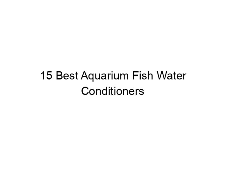 15 best aquarium fish water conditioners 36422