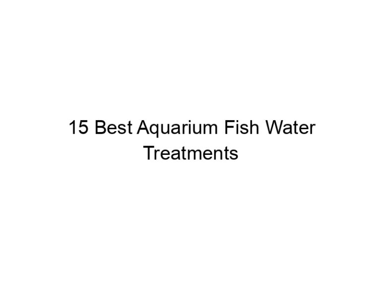 15 best aquarium fish water treatments 36423
