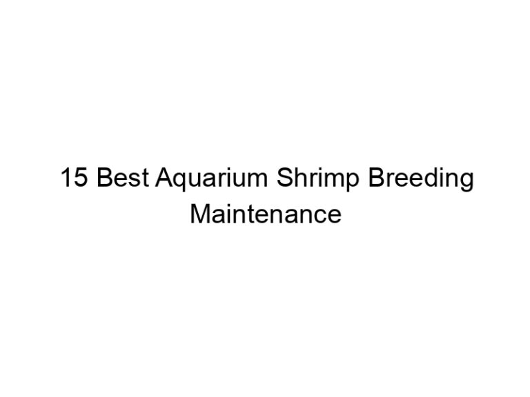 15 best aquarium shrimp breeding maintenance products 36521