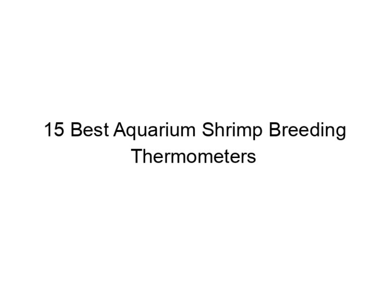 15 best aquarium shrimp breeding thermometers 36515
