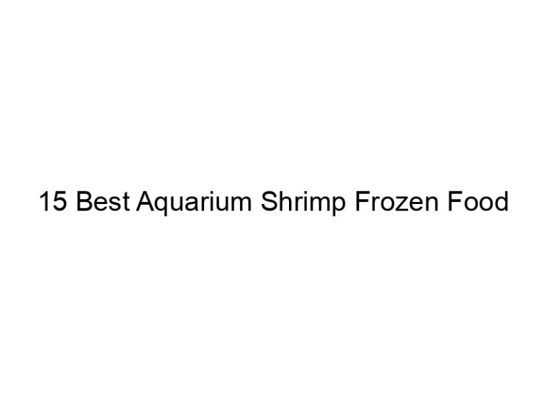 15 best aquarium shrimp frozen food 36462