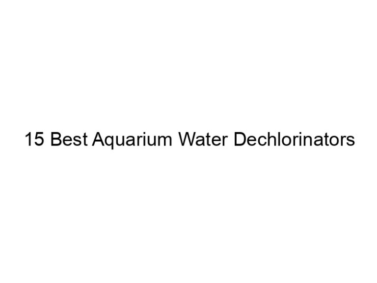 15 best aquarium water dechlorinators 36355